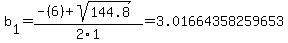 b[1] = (-(6)+sqrt( 144.8 ))/2\1 = 3.01664358259653