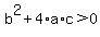 b^2+4*a*c>0