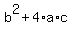 b^2+4*a*c