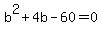 b^2+4b-60=0