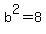 b%5E2=8