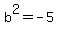 b%5E2+=+-5