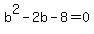 b^2-2b-8 = 0