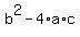 b^2-4*a*c