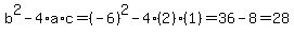 b%5E2-4%2Aa%2Ac=%28-6%29%5E2-4%282%29%281%29=36-8=28