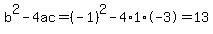 b^2-4ac=(-1)^2-4*1*-3=13