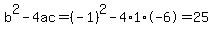 b%5E2-4ac=%28-1%29%5E2-4%2A1%2A-6=25