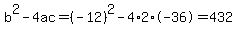 b%5E2-4ac=%28-12%29%5E2-4%2A2%2A-36=432