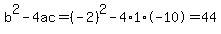 b%5E2-4ac=%28-2%29%5E2-4%2A1%2A-10=44