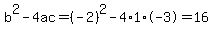 b%5E2-4ac=%28-2%29%5E2-4%2A1%2A-3=16