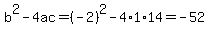 b^2-4ac=(-2)^2-4*1*14=-52
