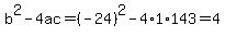 b^2-4ac=(-24)^2-4*1*143=4