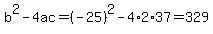 b^2-4ac=(-25)^2-4*2*37=329