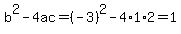 b%5E2-4ac=%28-3%29%5E2-4%2A1%2A2=1