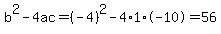 b^2-4ac=(-4)^2-4*1*-10=56
