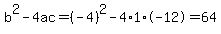 b%5E2-4ac=%28-4%29%5E2-4%2A1%2A-12=64