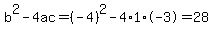 b^2-4ac=(-4)^2-4*1*-3=28
