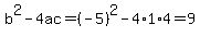 b^2-4ac=(-5)^2-4*1*4=9