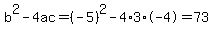 b%5E2-4ac=%28-5%29%5E2-4%2A3%2A-4=73
