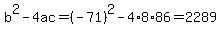 b^2-4ac=(-71)^2-4*8*86=2289