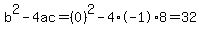 b%5E2-4ac=%280%29%5E2-4%2A-1%2A8=32