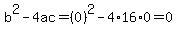 b^2-4ac=(0)^2-4*16*0=0