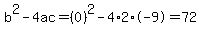 b^2-4ac=(0)^2-4*2*-9=72