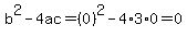 b^2-4ac=(0)^2-4*3*0=0