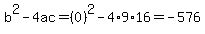 b%5E2-4ac=%280%29%5E2-4%2A9%2A16=-576
