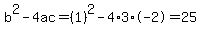 b%5E2-4ac=%281%29%5E2-4%2A3%2A-2=25