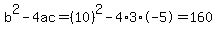 b%5E2-4ac=%2810%29%5E2-4%2A3%2A-5=160