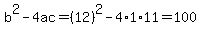 b%5E2-4ac=%2812%29%5E2-4%2A1%2A11=100