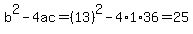 b%5E2-4ac=%2813%29%5E2-4%2A1%2A36=25