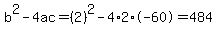 b%5E2-4ac=%282%29%5E2-4%2A2%2A-60=484