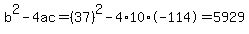 b^2-4ac=(37)^2-4*10*-114=5929