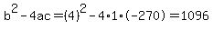 b^2-4ac=(4)^2-4*1*-270=1096