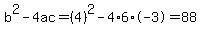 b%5E2-4ac=%284%29%5E2-4%2A6%2A-3=88