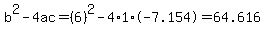 b^2-4ac=(6)^2-4*1*-7.154=64.616