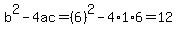b^2-4ac=(6)^2-4*1*6=12