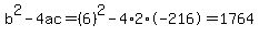 b%5E2-4ac=%286%29%5E2-4%2A2%2A-216=1764