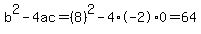 b%5E2-4ac=%288%29%5E2-4%2A-2%2A0=64