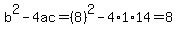 b^2-4ac=(8)^2-4*1*14=8