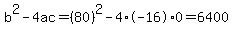 b%5E2-4ac=%2880%29%5E2-4%2A-16%2A0=6400