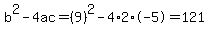 b%5E2-4ac=%289%29%5E2-4%2A2%2A-5=121