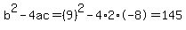 b%5E2-4ac=%289%29%5E2-4%2A2%2A-8=145