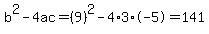 b%5E2-4ac=%289%29%5E2-4%2A3%2A-5=141