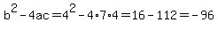b%5E2-4ac=4%5E2-4%2A7%2A4=16-112=-96