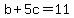 b+%2B+5c+=+11