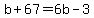b+%2B+67+=+6b+-+3