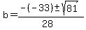 b = (-(-33) +- sqrt(81))/(28) 